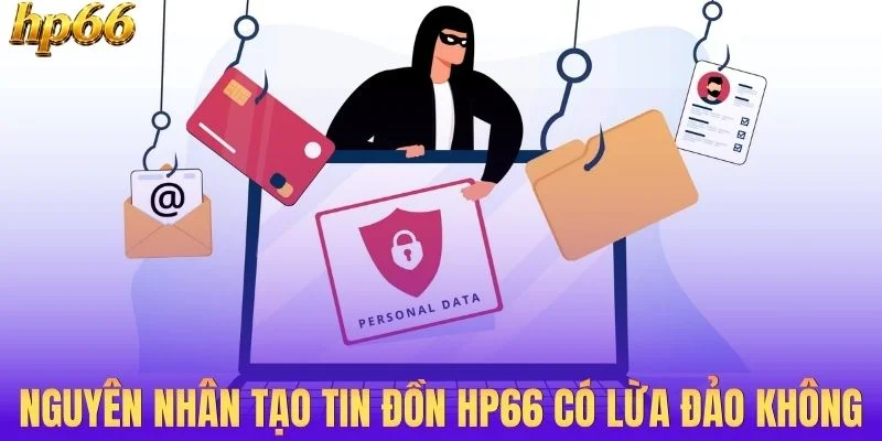 Một vài nguyên nhân gây ra tin đồn HP66 có lừa đảo không